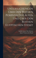 Untersuchungen Uber Den Rothen Porphyr Der Alten Und Uber Den Rothen Egyptischen Syenit