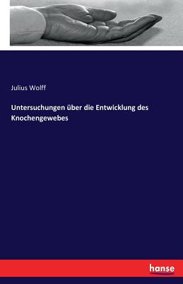 Untersuchungen Uber Die Entwicklung Des Knochengewebes - Wolff, Julius