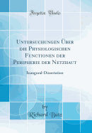 Untersuchungen Uber Die Physiologischen Functionen Der Peripherie Der Netzhaut: Inaugural-Dissertation (Classic Reprint)