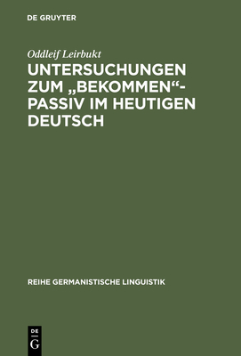 Untersuchungen zum "bekommen"-Passiv im heutigen Deutsch - Leirbukt, Oddleif