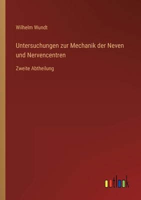 Untersuchungen zur Mechanik der Neven und Nervencentren: Zweite Abtheilung - Wundt, Wilhelm