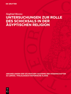 Untersuchungen Zur Rolle Des Schicksals in Der ?gyptischen Religion