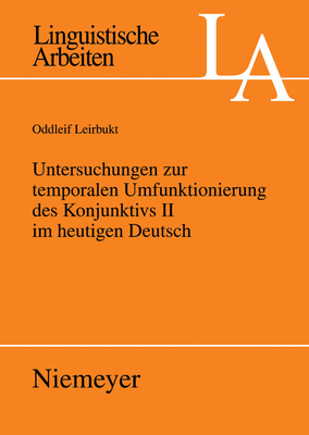 Untersuchungen Zur Temporalen Umfunktionierung Des Konjunktivs II Im Heutigen Deutsch - Leirbukt, Oddleif
