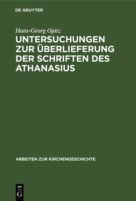 Untersuchungen Zur Uberlieferung Der Schriften Des Athanasius - Opitz, Hans-Georg