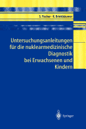 Untersuchungsanleitungen F?r Die Nuklearmedizinische Diagnostik Bei Erwachsenen Und Kindern