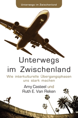 Unterwegs im Zwischenland: Wie interkulturelle bergangsphasen uns stark machen - Casteel, Amy, and Van Reken, Ruth E