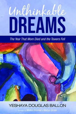 Unthinkable Dreams - Ballon, Yeshaya Douglas, and Drucker, Malka (Foreword by), and Gross, Nadya (Foreword by)