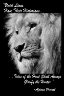 Until Lions Have Their Historians Tales Of The Hunt Shall Always Glorify The Hunter African Proverb: Black Softcover Note Book Diary - Lined Writing Journal Notebook - Pocket Sized - 100 Pages