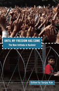 Until My Freedom Has Come: The New Intifada in Kashmir