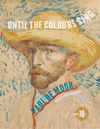 Until the Colours Sing: About Vincent Van Gogh