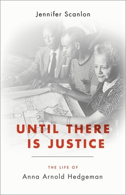 Until There Is Justice: The Life of Anna Arnold Hedgeman - Scanlon, Jennifer