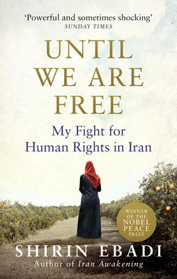 Until We Are Free: My Fight For Human Rights in Iran - Ebadi, Shirin