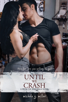 Until We Crash: A From The Wreckage novel - Miller, Michele G