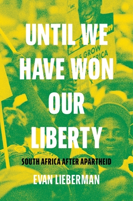 Until We Have Won Our Liberty: South Africa After Apartheid - Lieberman, Evan