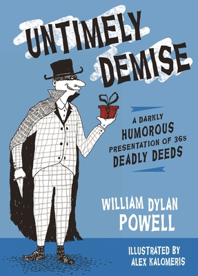 Untimely Demise: A Darkly Humorous Presentation of 365 Deadly Deeds - Powell, William