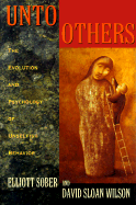 Unto Others: The Evolution and Psychology of Unselfish Behavior, - Sober, Elliott, and Wilson, David Sloan, PhD