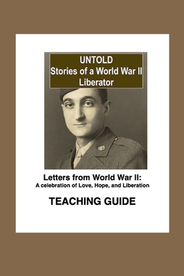 Untold, Stories of a World War II Liberator: Teaching Guide - Levine, Deborah J (Editor), and Weitz, Barbara