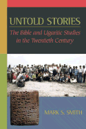 Untold Stories: The Bible and Ugaritic Studies in the Twentieth Century