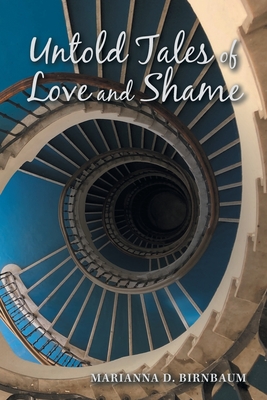 Untold Tales of Love and Shame - Birnbaum, Marianna D