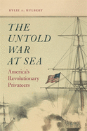 Untold War at Sea: America's Revolutionary Privateers