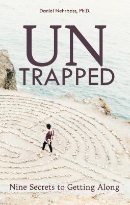 UnTrapped: Nine Secrets to Getting Along - Nehrbass, Daniel