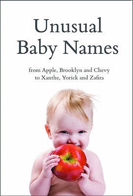 Unusual Baby Names: from Apple, Brooklyn and Chevy to Xanthe, Yorick and Zafira - Ferris, Stewart, and Baher, Paddington