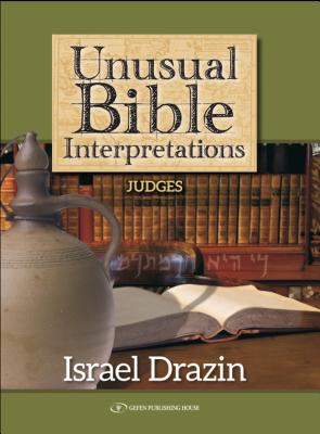 Unusual Bible Interpretations: Judges Volume 3 - Drazin, Israel, Dr.