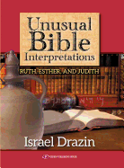 Unusual Bible Interpretations: Ruth, Esther, Judith