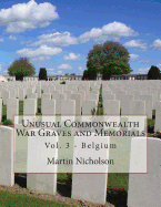 Unusual Commonwealth War Graves and Memorials: Vol. 3 - Belgium