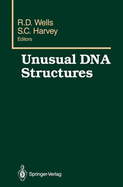 Unusual DNA Structures: Proceedings of the First Gulf Shores Symposium, Held at Gulf Shores State Park Resort, April 6 8 1987, Sponsored by the Department of Biochemistry, Schools of Medicine and Dentistry, University of Alabama at Birmingham... - Wells, Robert (Editor), and Harvey, S C (Editor)