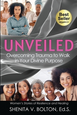 Unveiled: Overcoming Trauma to Walk in Your Divine Purpose - Bolton, Shenita V