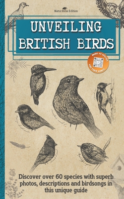 Unveiling British Birds: Discover over 60 garden birds and beyond with superb photos, descriptions and QRcodes for birdsong in this unique bird book - Edition, Naturavia