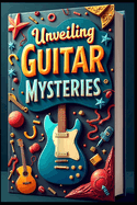 Unveiling Guitar Mysteries: Echoes in Wood, Strings of Destiny, Guitar's Tale, Harmony in Shadows, Guitar's Saga, Ballad of 6 Strings, Musical Odyssey, Resonance in Silence, Chronicles of Guitar
