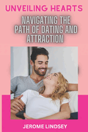 Unveiling Hearts: Navigating the Path of Dating and Attraction