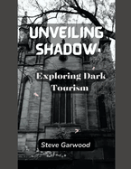Unveiling Shadows: Exploring Dark Tourism