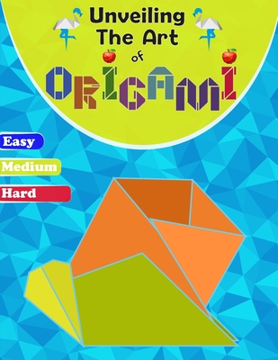 Unveiling The Art Of Origami: A Step-by-Step Guide for All Ages - Easy, Medium, and Hard Levels" - Gaoui, Cher