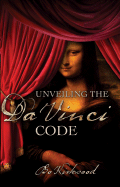 Unveiling the Da Vinci Code: The Mystery of the Da Vinci Code Revealed, a Christian Perspective
