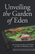 Unveiling the Garden of Eden: Stop Living at the Mercy of this World and Make the World Bow to Yours
