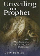 Unveiling the Prophet: The Misadventures of a Reluctant Debutante