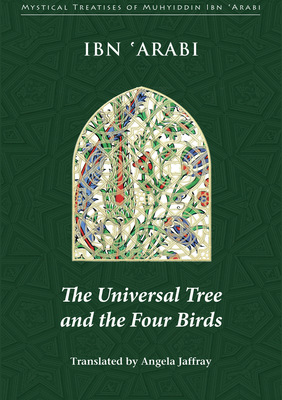 Unviversal Tree & the Four Birds - Ibn'Arabi, Muhyiddin, and Jaffray, Angela (Translated by)