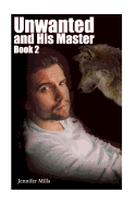 Unwanted and His Master Book 2: (Gay Romance, Shifter Romance)