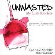 Unwasted: My Lush Sobriety