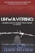 Unwavering: A Border Agent's Journey from Hunter to Hunted