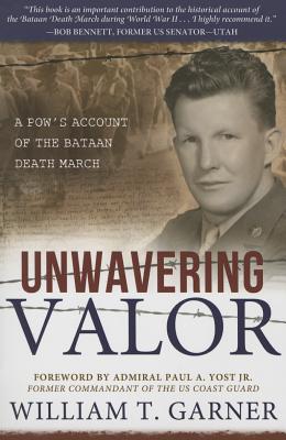 Unwavering Valor: A POW's Account of the Bataan Death March - Garner, William T