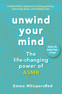 Unwind Your Mind: The Life-Changing Power of Asmr