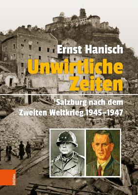 Unwirtliche Zeiten: Salzburg Nach Dem Zweiten Weltkrieg 1945-1947 - Hanisch, Ernst