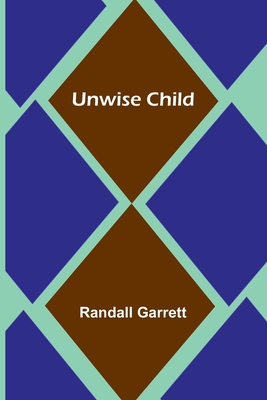 Unwise Child - Garrett, Randall