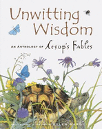 Unwitting Wisdom: An Anthology of Aesop's Fables - Ward, Helen, and Ward, Helen (Retold by)