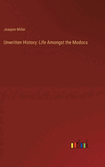 Unwritten History: Life Amongst the Modocs