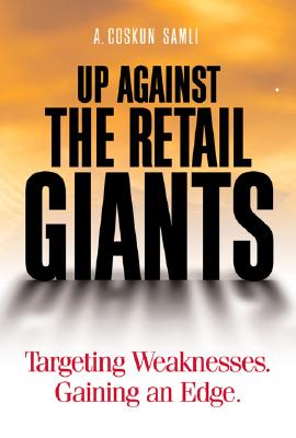 Up Against the Retail Giants: Targeting Weaknesses - Gaining an Edge - Samli, A Coskun